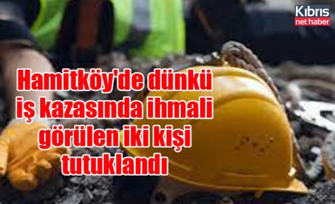 Hamitköy'de dünkü iş kazasında ihmali görülen iki kişi tutuklandı