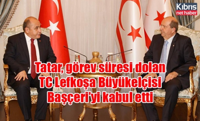 Tatar, görev süresi dolan TC Lefkoşa Büyükelçisi Başçeri’yi kabul etti