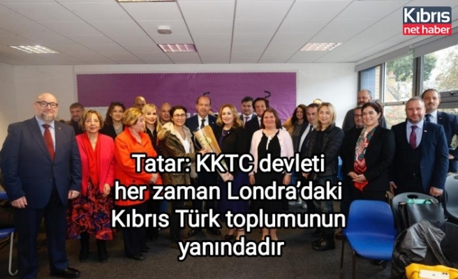 Tatar: KKTC devleti her zaman Londra’daki Kıbrıs Türk toplumunun yanındadır