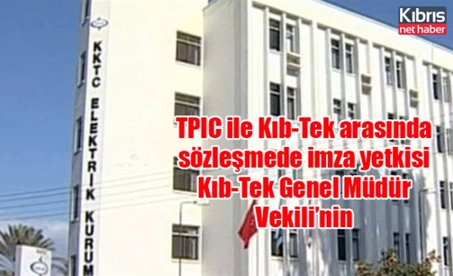 TPIC ile Kıb-Tek arasında sözleşmede imza yetkisi Kıb-Tek Genel Müdür Vekili’nin