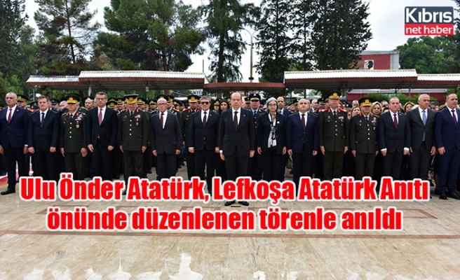 Ulu Önder Atatürk, Lefkoşa Atatürk Anıtı önünde düzenlenen törenle anıldı