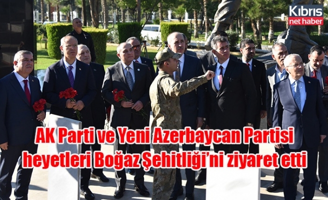 AK Parti ve Yeni Azerbaycan Partisi heyetleri Boğaz Şehitliği’ni ziyaret etti
