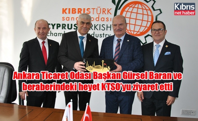 Ankara Ticaret Odası Başkan Gürsel Baran ve beraberindeki heyet KTSO’yu ziyaret etti