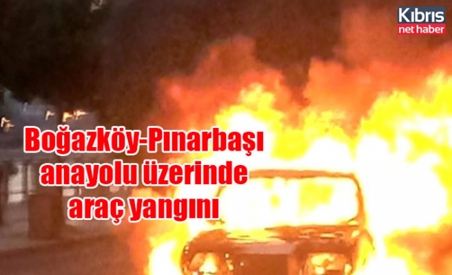 Boğazköy-Pınarbaşı anayolu üzerinde araç yangını