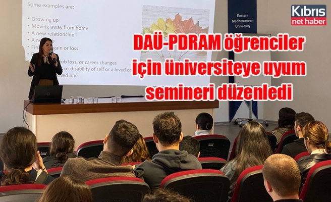 DAÜ-PDRAM öğrenciler için üniversiteye uyum semineri düzenledi