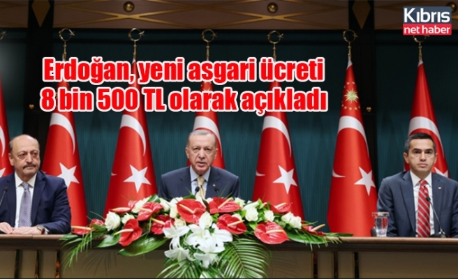 Erdoğan, yeni asgari ücreti 8 bin 500 TL olarak açıkladı