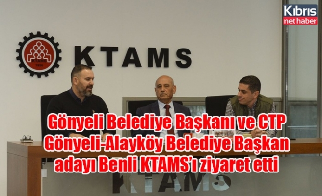 Gönyeli Belediye Başkanı ve CTP Gönyeli-Alayköy Belediye Başkan adayı Benli KTAMS’ı ziyaret etti