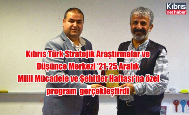 Kıbrıs Türk Stratejik Araştırmalar ve Düşünce Merkezi ‘nin düzenlediği 21-25 Aralık Milli Mücadele ve Şehitler Haftası'na özel söyleşi programı gerçekleştirdi