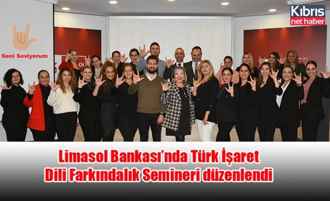 Limasol Bankası’nda Türk İşaret Dili Farkındalık Semineri düzenlendi