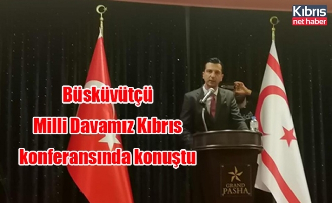 MDP Genel Başkanı Büsküvütçü, “Milli Davamız Kıbrıs” konferansında konuştu