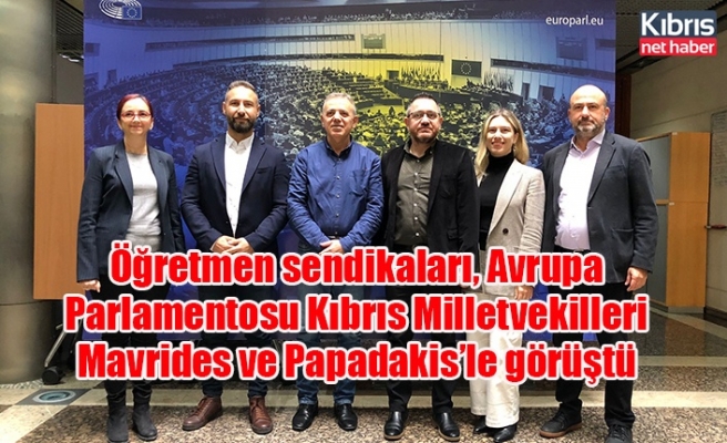 Öğretmen sendikaları, Avrupa Parlamentosu Kıbrıs Milletvekilleri Mavrides ve Papadakis’le görüştü