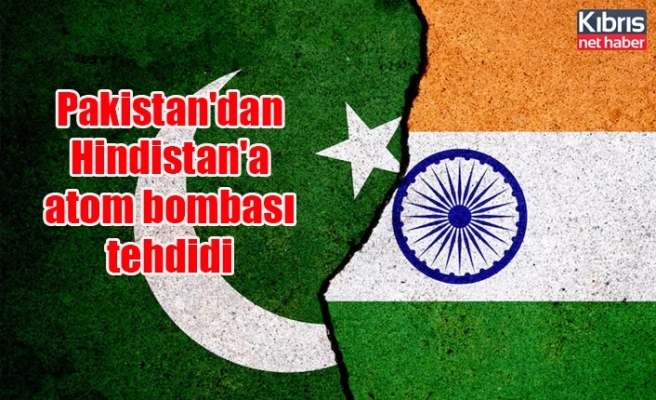 Pakistan'dan Hindistan'a atom bombası tehdidi