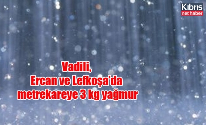 Vadili, Ercan ve Lefkoşa’da metrekareye 3 kg yağmur