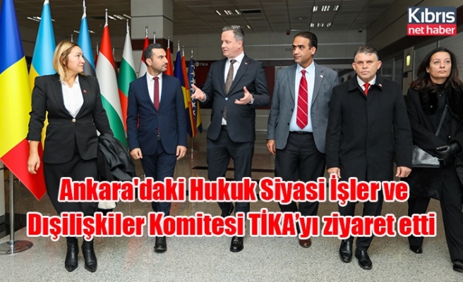 Ankara'daki Hukuk Siyasi İşler ve Dışilişkiler Komitesi TİKA’yı ziyaret etti