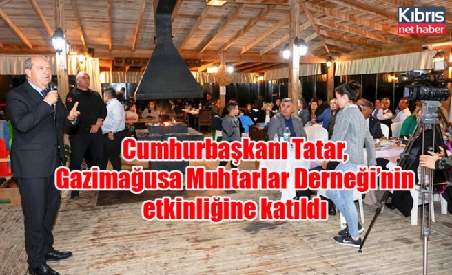 Cumhurbaşkanı Tatar, Gazimağusa Muhtarlar Derneği’nin etkinliğine katıldı