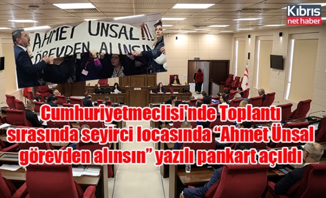 Cumhuriyetmeclisi'nde Toplantı sırasında seyirci locasında “Ahmet Ünsal görevden alınsın” yazılı pankart açıldı