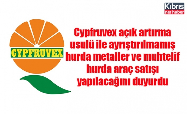 Cypfruvex açık artırma usulü ile ayrıştırılmamış hurda metaller ve muhtelif hurda araç satışı yapılacağını duyurdu