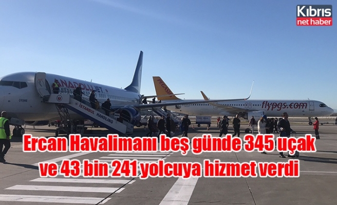Ercan Havalimanı beş günde 345 uçak ve 43 bin 241 yolcuya hizmet verdi