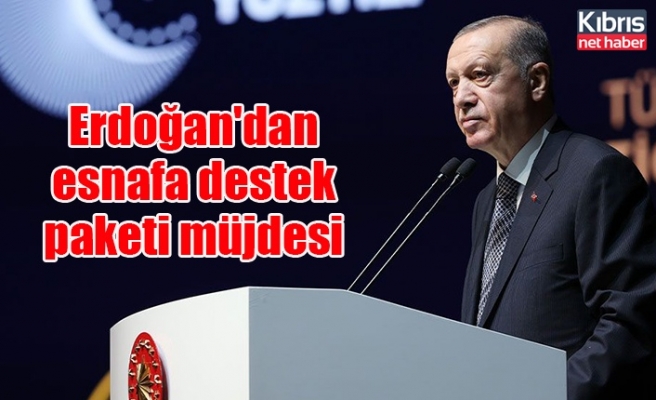 Erdoğan'dan esnafa destek paketi müjdesi