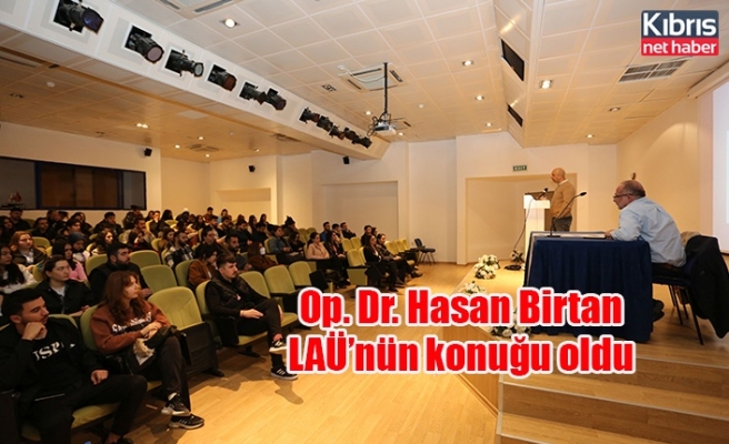Op. Dr. Hasan Birtan LAÜ’nün konuğu oldu