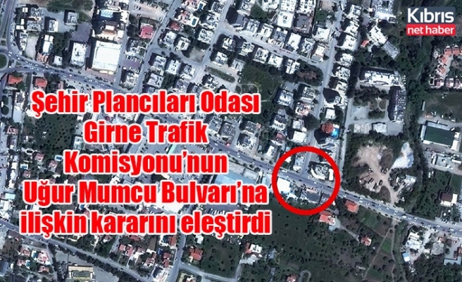 Şehir Plancıları Odası Girne Trafik Komisyonu’nun Uğur Mumcu Bulvarı’na ilişkin kararını eleştirdi