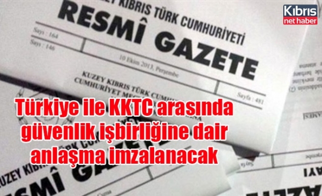 Türkiye ile KKTC arasında güvenlik işbirliğine dair anlaşma imzalanacak