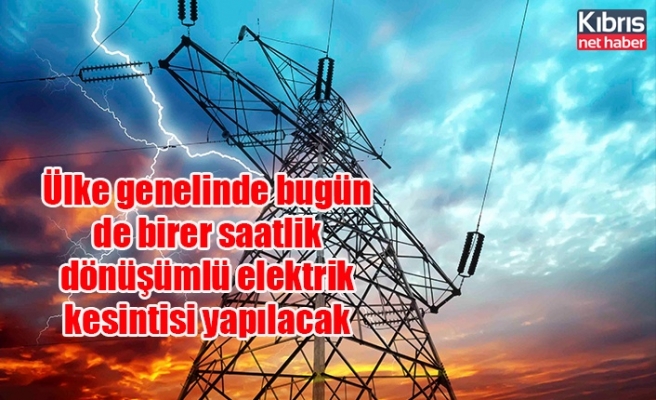 Ülke genelinde bugün de birer saatlik dönüşümlü elektrik kesintisi yapılacak