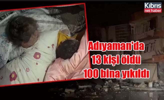 Adıyaman'da 13 kişi öldü 100 bina yıkıldı