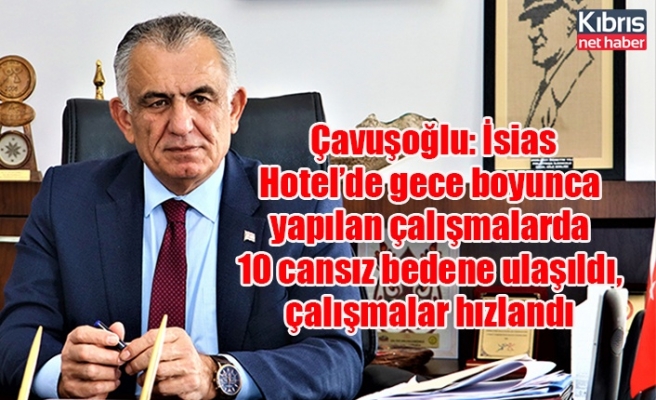 Çavuşoğlu: İsias Hotel’de gece boyunca yapılan çalışmalarda 10 cansız bedene ulaşıldı, çalışmalar hızlandı