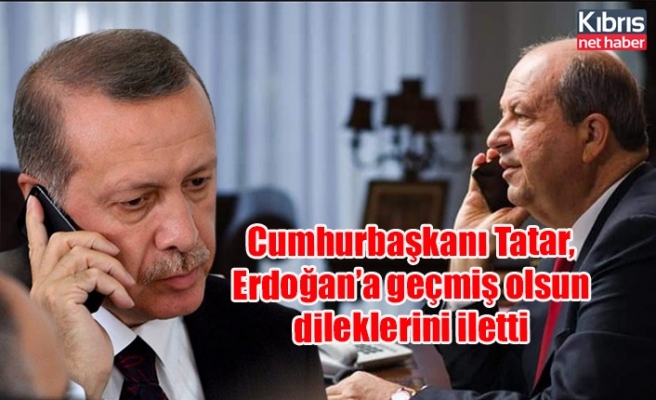 Cumhurbaşkanı Tatar, Erdoğan’a geçmiş olsun dileklerini iletti