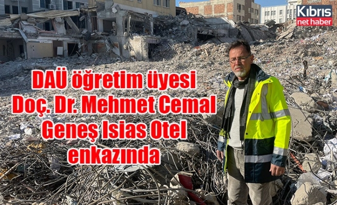 DAÜ öğretim üyesi Doç. Dr. Mehmet Cemal Geneş Isias Otel enkazında