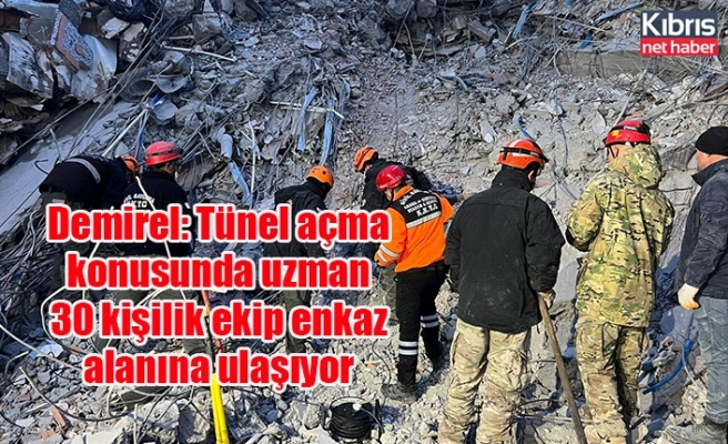 Demirel: Tünel açma konusunda uzman 30 kişilik ekip enkaz alanına ulaşıyor