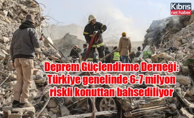 Deprem Güçlendirme Derneği: Türkiye genelinde 6-7 milyon riskli konuttan bahsediliyor