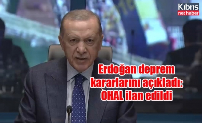 Erdoğan deprem kararlarını açıkladı: OHAL ilan edildi