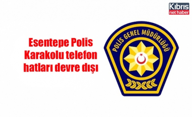 Esentepe Polis Karakolu telefon hatları devre dışı