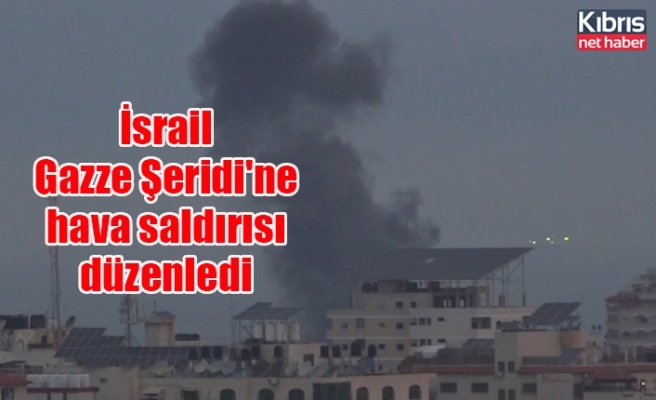İsrail Gazze Şeridi'ne hava saldırısı düzenledi