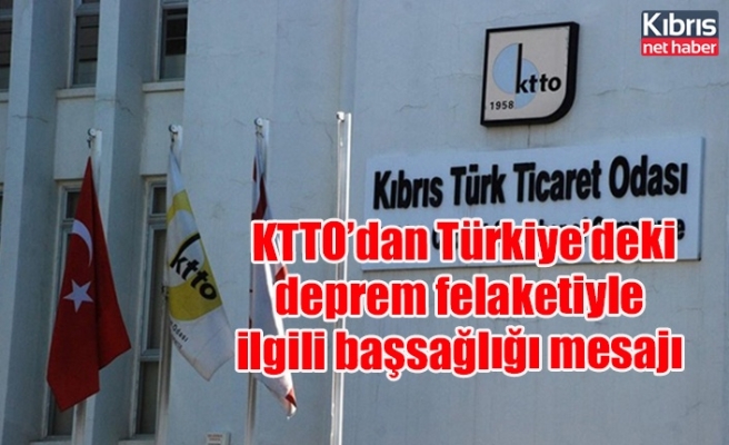 KTTO’dan Türkiye’deki deprem felaketiyle ilgili başsağlığı mesajı