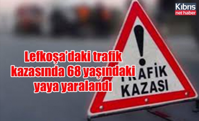 Lefkoşa’daki trafik kazasında 68 yaşındaki yaya yaralandı
