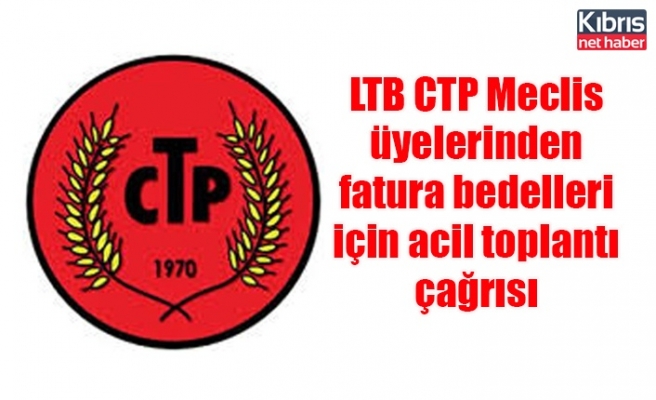 LTB CTP Meclis üyelerinden fatura bedelleri için acil toplantı çağrısı