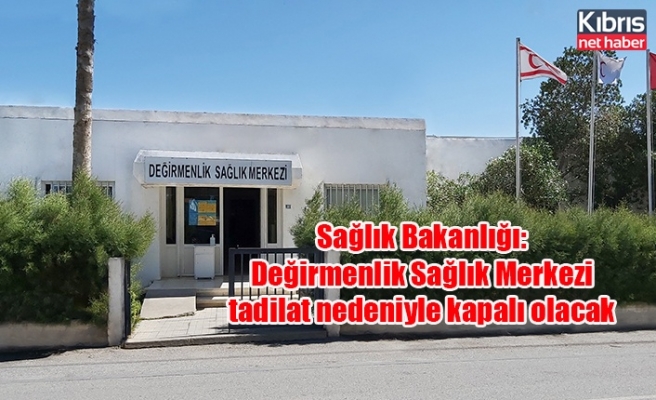 Sağlık Bakanlığı: Değirmenlik Sağlık Merkezi tadilat nedeniyle kapalı olacak