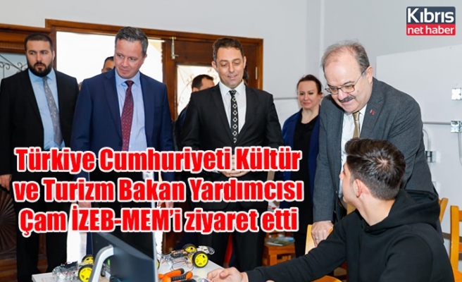 Türkiye Cumhuriyeti Kültür ve Turizm Bakan Yardımcısı Çam İZEB-MEM’i ziyaret etti