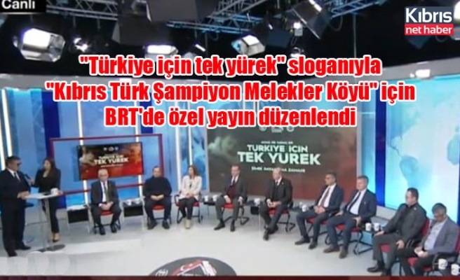 "Türkiye için tek yürek" sloganıyla "Kıbrıs Türk Şampiyon Melekler Köyü" için BRT'de özel yayın düzenlendi