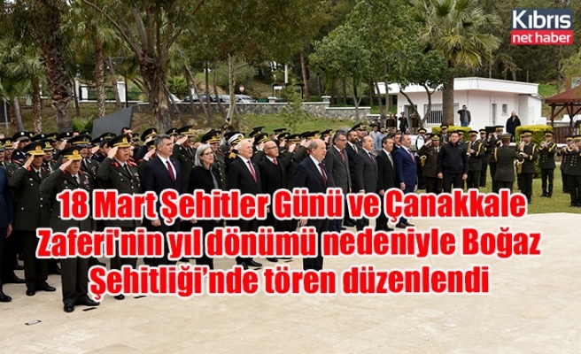 18 Mart Şehitler Günü ve Çanakkale Zaferi'nin yıl dönümü nedeniyle Boğaz Şehitliği’nde tören düzenlendi