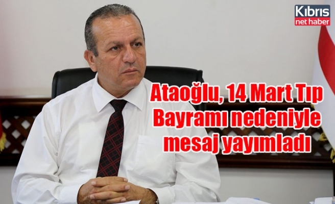 Ataoğlu, 14 Mart Tıp Bayramı nedeniyle mesaj yayımladı