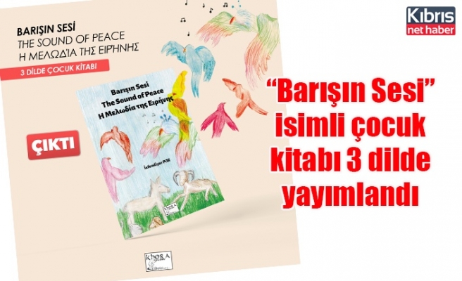 “Barışın Sesi” isimli çocuk kitabı 3 dilde yayımlandı