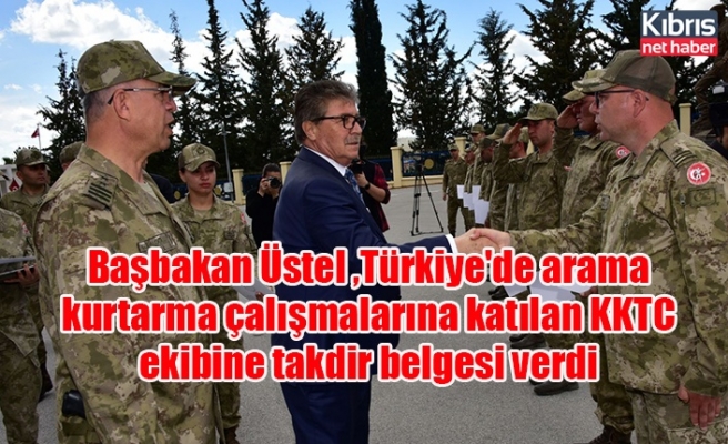 Başbakan Üstel ,Türkiye'de arama kurtarma çalışmalarına katılan KKTC ekibine takdir belgesi verdi
