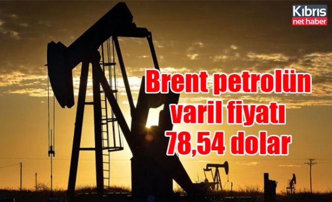 Brent petrolün varil fiyatı 78,54 dolar