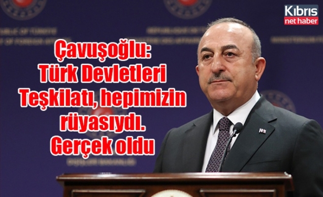 Çavuşoğlu: Türk Devletleri Teşkilatı, hepimizin rüyasıydı. Gerçek oldu