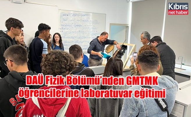 DAÜ Fizik Bölümü’nden GMTMK öğrencilerine laboratuvar eğitimi