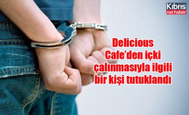 Delicious Cafe’den içki çalınmasıyla ilgili bir kişi tutuklandı